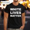 White Lives Matter T Shirt