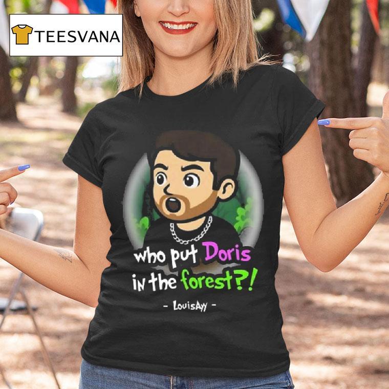 Who Put Doris In The Fores T Shirt Who Put Doris In The Fores T Shirt