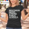 Wisconsin Needs Strong Public Schools T Shirt