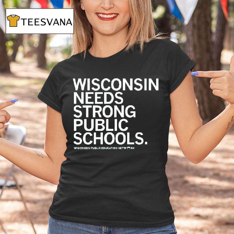 Wisconsin Needs Strong Public Schools T Shirt Wisconsin Needs Strong Public Schools T Shirt