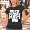 Worst Fucking Parents Ever T Shirt