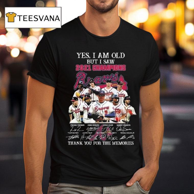 Yes I Am Old But I Saw Champions Atlanta Braves Players Signatures Thank You For The Memories T Shirt Yes I Am Old But I Saw Champions Atlanta Braves Players Signatures Thank You For The Memories T Shirt