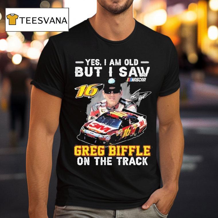 Yes I Am Old But I Saw Greg Biffle On The Track Nascar Signature T Shirt Yes I Am Old But I Saw Greg Biffle On The Track Nascar Signature T Shirt