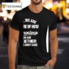 Yes We Are Aware Of How Obnoxious We Are Together No We Don T Care T Shirt
