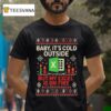 Baby It S Cold Outside But My Excel Is On Fire Ugly Christmas T Shirt