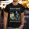 Born To Quest Forced To Clock In Knight Computer T Shirt