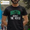 Boston Celtics Against The World Earth T Shirt