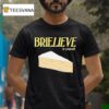 Brielieve In Yourself Cheese T Shirt