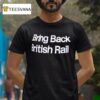 Bring Back British Rail T Shirt
