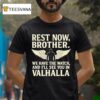 Charlie Kirk Rest Now Brother We Have The Watch And I Ll See You In Valhalla Wings T Shirt