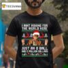 Christmas Ugly I Aint Asking For The World Here Funny Ball T Shirt