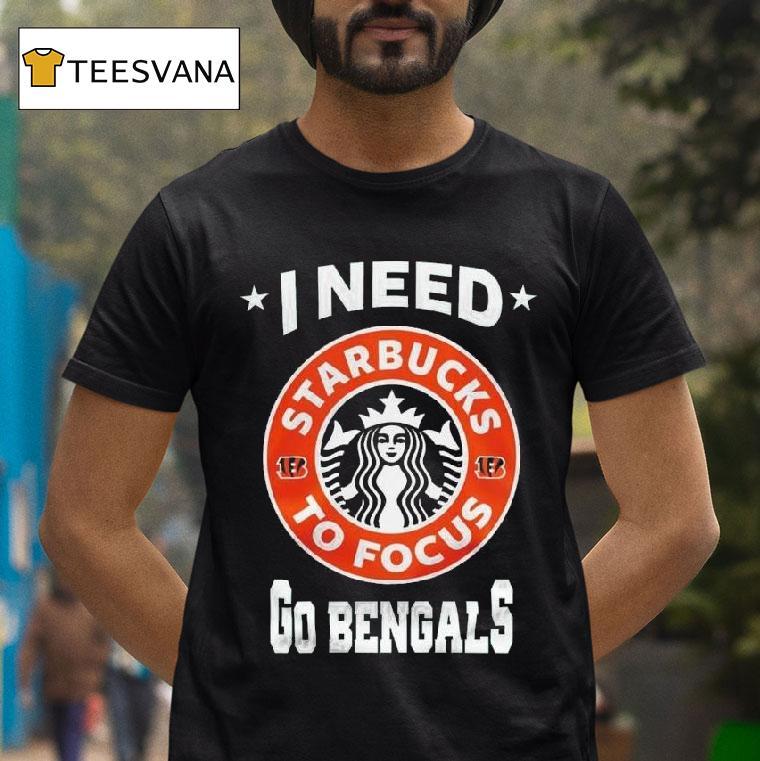 Cincinnati Bengals I Needs Starbucks To Focus Nfl Touchdown T Shirt Cincinnati Bengals I Needs Starbucks To Focus Nfl Touchdown T Shirt