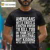 Cross A River On Xmas T Shirt