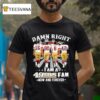 Damn Right I Am A San Francisco Ers Fan Montana Rice Young Lott Signatures T Shirt