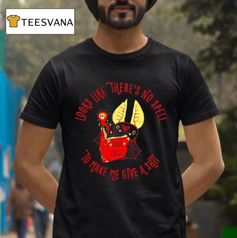 Dark Magic Spell Looks Like There S No Spell Dark Magic To Make Me Give A Shi T Shirt Dark Magic Spell Looks Like There S No Spell Dark Magic To Make Me Give A Shi T Shirt
