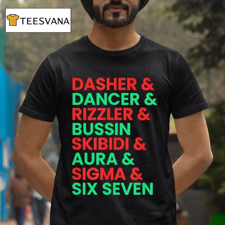 Dasher And Dancer And Rizzler And Bussin Skibidi And Aura And Sigma And Six Seven T Shirt Dasher And Dancer And Rizzler And Bussin Skibidi And Aura And Sigma And Six Seven T Shirt