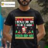 Dear Santa I Really Did Try To Be A Good Recovery Room Nurse Ugly Christmas T Shirt
