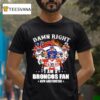 Denver Broncos Damn Right I Am A Broncos Fan Now Forever Signatures Team T Shirt