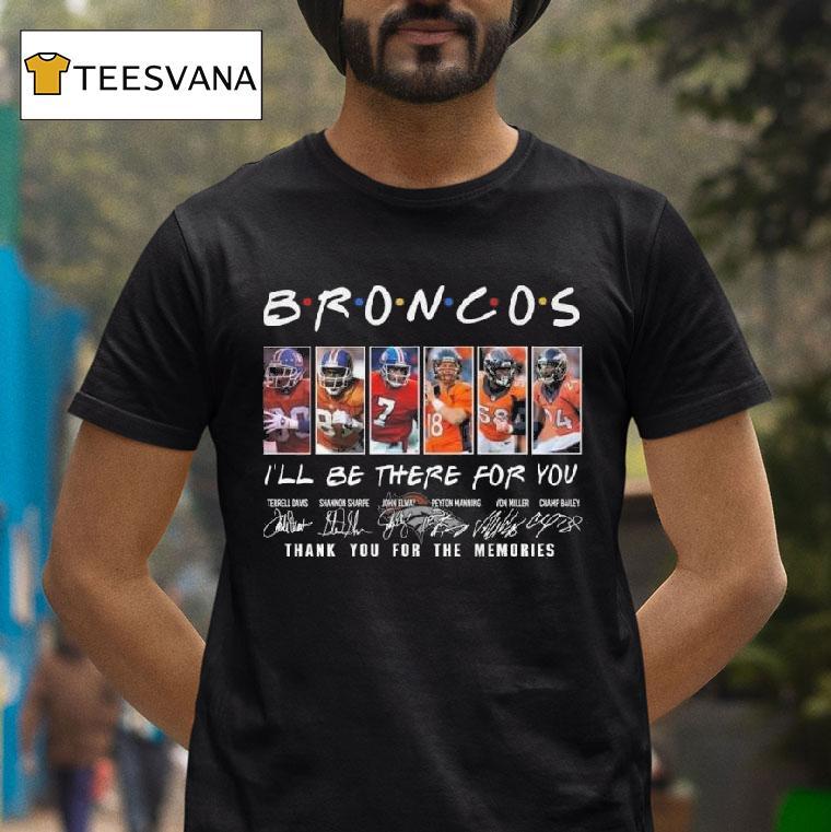 Denver Broncos I Ll Be There For You Thank You For The Memories Signatures T Shirt Denver Broncos I Ll Be There For You Thank You For The Memories Signatures T Shirt