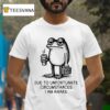 Due To Unfortunate Circumstances I Am Awake Frog T Shirt