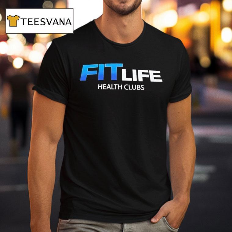 Fit Life Health Clubs T Shirt Fit Life Health Clubs T Shirt