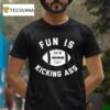 Fun Is Kicking Ass Nov Th Ann Arbor Mi T Shirt