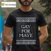 Gay For Maye Tacky Ugly Merry Christmas T Shirt