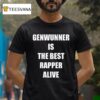 Genwunner Is The Best Rapper Alive T Shirt