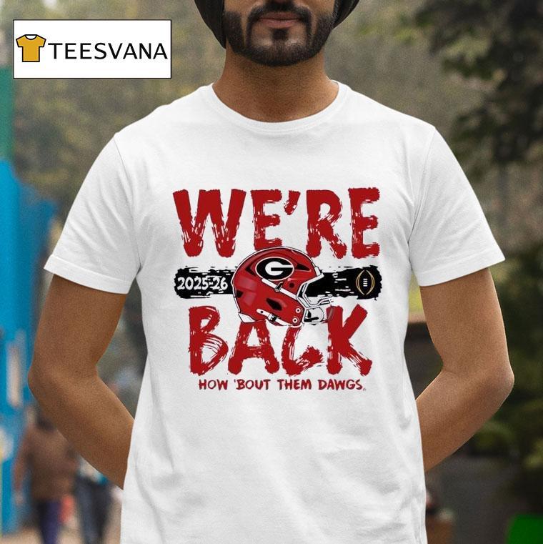 Georgia Bulldogs We Re Back How Bout Them Dawgs T Shirt Georgia Bulldogs We Re Back How Bout Them Dawgs T Shirt