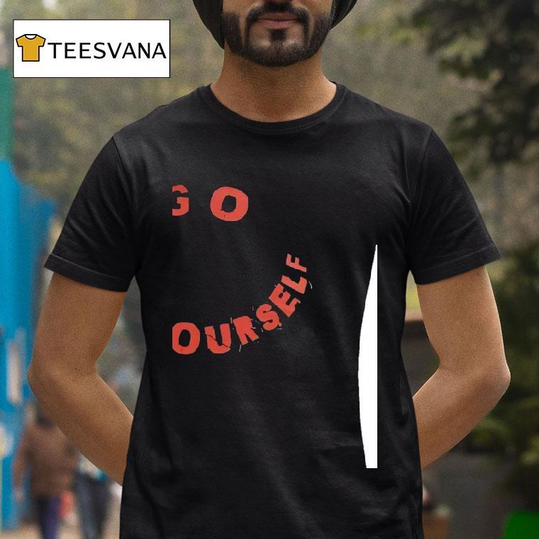 Go Fck Yourself T Shirt Go Fck Yourself T Shirt