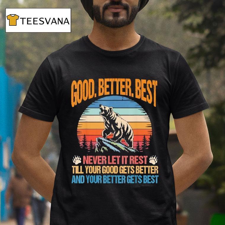 Good Better Best Never Let It Rest Motivation Saying Bears T Shirt Good Better Best Never Let It Rest Motivation Saying Bears T Shirt