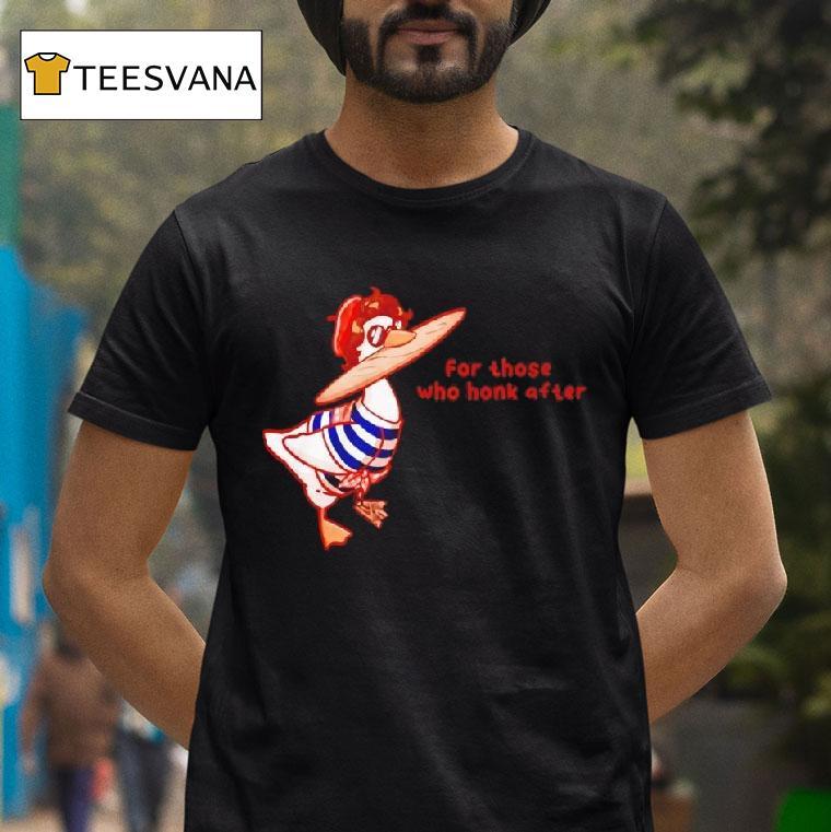 Goosetave For Those Who Honk After T Shirt Goosetave For Those Who Honk After T Shirt
