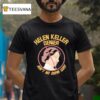 Helen Adams Keller Denier Ain T No Damn Way T Shirt