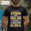 I Am The Best Stepdad Ever Cause I Still Wanted These Kids T Shirt