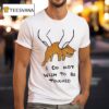 I Do Not Wish To Be Touchy Ca T Shirt