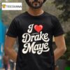 I Love Drake Maye Football Fan T Shirt