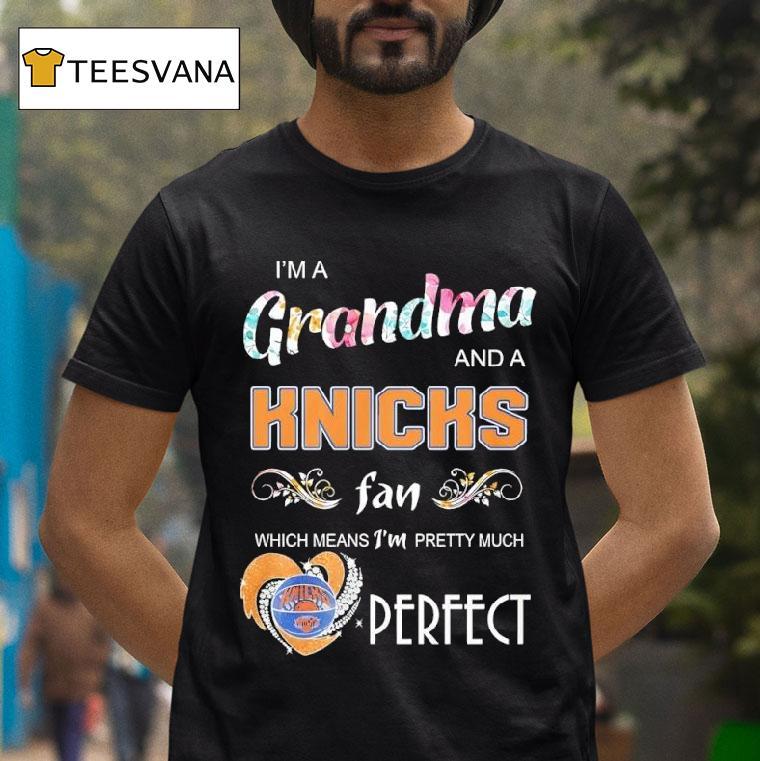 I M A Grandma And A New York Knicks Fan Which Means I M Pretty Much Perfec T Shirt I M A Grandma And A New York Knicks Fan Which Means I M Pretty Much Perfec T Shirt