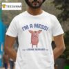 I M A Mess And A Laurie Berkner Fan Pig T Shirt