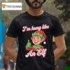 I M Hung Like An Elf Christmas T Shirt