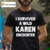I Survived A Wild Karen Encounter T Shirt