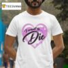 I Want To Die Heart Airbush T Shirt