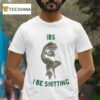 Ibs I Be Shitting Frog T Shirt