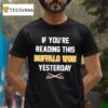 If You Re Reading This Buffalo Won Yesterday Hockey T Shirt