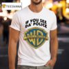 If You See Da Police Warn A Brother Warner T Shirt