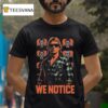 Jake Shields Roddy Piper We Notice T Shirt