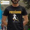 Jhostynxon Garcia Pittsburgh Password T Shirt