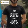 Keep Calm And Say Yolo T Shirt