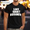 Like Show Busines T Shirt