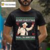 Merry Christmas Too All You Sumbitches Ugly T Shirt