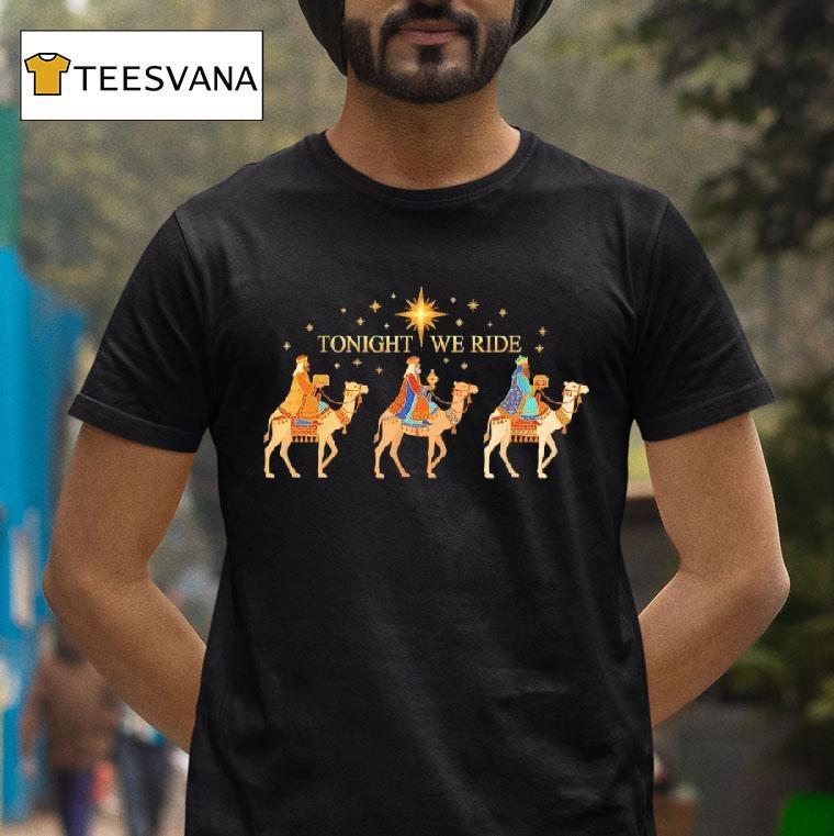 Nativity Three Wise Men Tonight We Ride Christmas T Shirt Nativity Three Wise Men Tonight We Ride Christmas T Shirt